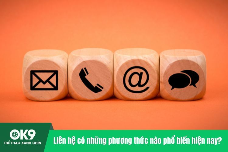 Liên hệ có những phương thức nào phổ biến hiện nay?