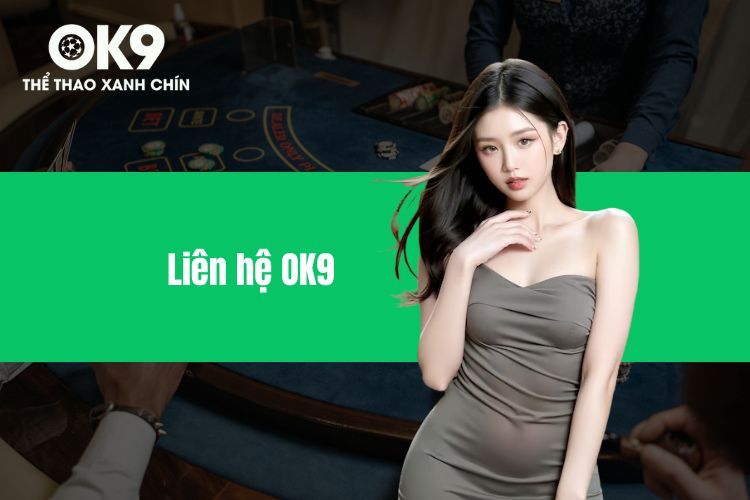 Liên Hệ OK9 - Hướng Dẫn Chi Tiết Để Nhận Hỗ Trợ Nhanh Chóng