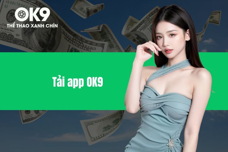 Tải App OK9 - Gia Nhập Sân Chơi Giải Trí Tốt Nhất Hiện Nay