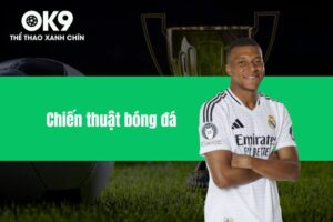 Chiến thuật bóng đá - Cách vận hành và áp dụng hiệu quả