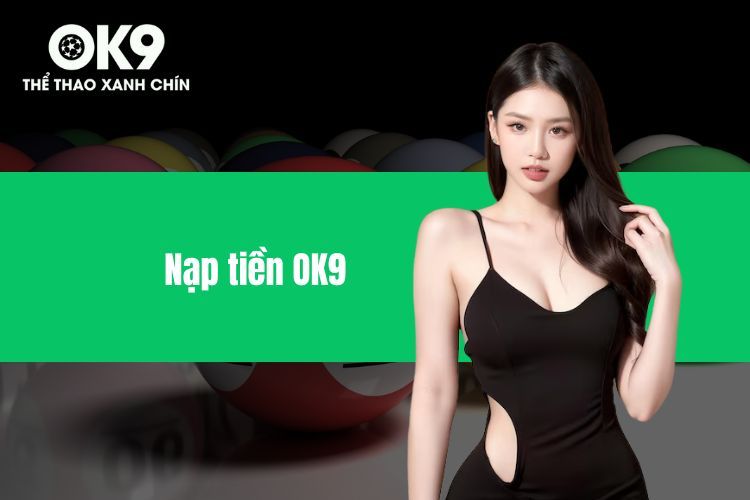 Nạp Tiền OK9 - Hướng Dẫn Chi Tiết Từ A - Z Cho Tân Thủ